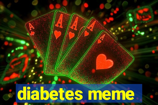 diabetes meme